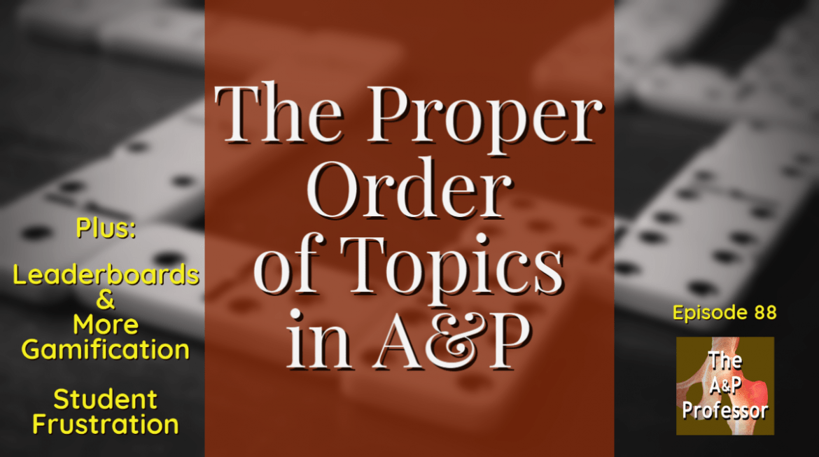 Episode 88 the proper order of topics in A&P