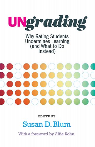 Book cover of Ungrading: Why Rating Students Undermines Learning (and What to Do Instead) Susan D. Blum 