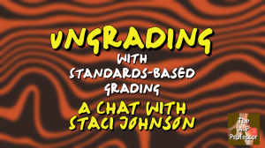 Ungrading With Standards-Based Grading | A Chat With Staci Johnson