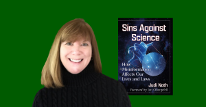 photo of Judi Nath with book cover of Sins Against Science: How Misinformation Affects Our Lives and Laws