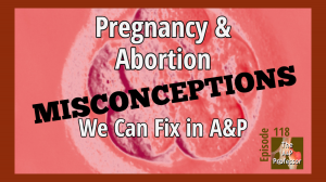 Pregnancy & Abortion Misconceptions We can Fix in A&P | TAPP 118