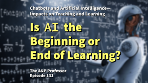 Is AI the Beginning or End of Learning? | TAPP 131