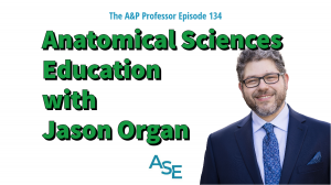 Anatomical Sciences Education with Jason Organ | TAPP 134