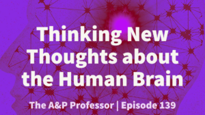 Thinking New Thoughts about the Human Brain | TAPP 139