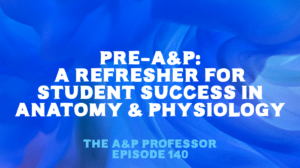 Pre-A&P: A Refresher for Student Success in Anatomy & Physiology | TAPP 140