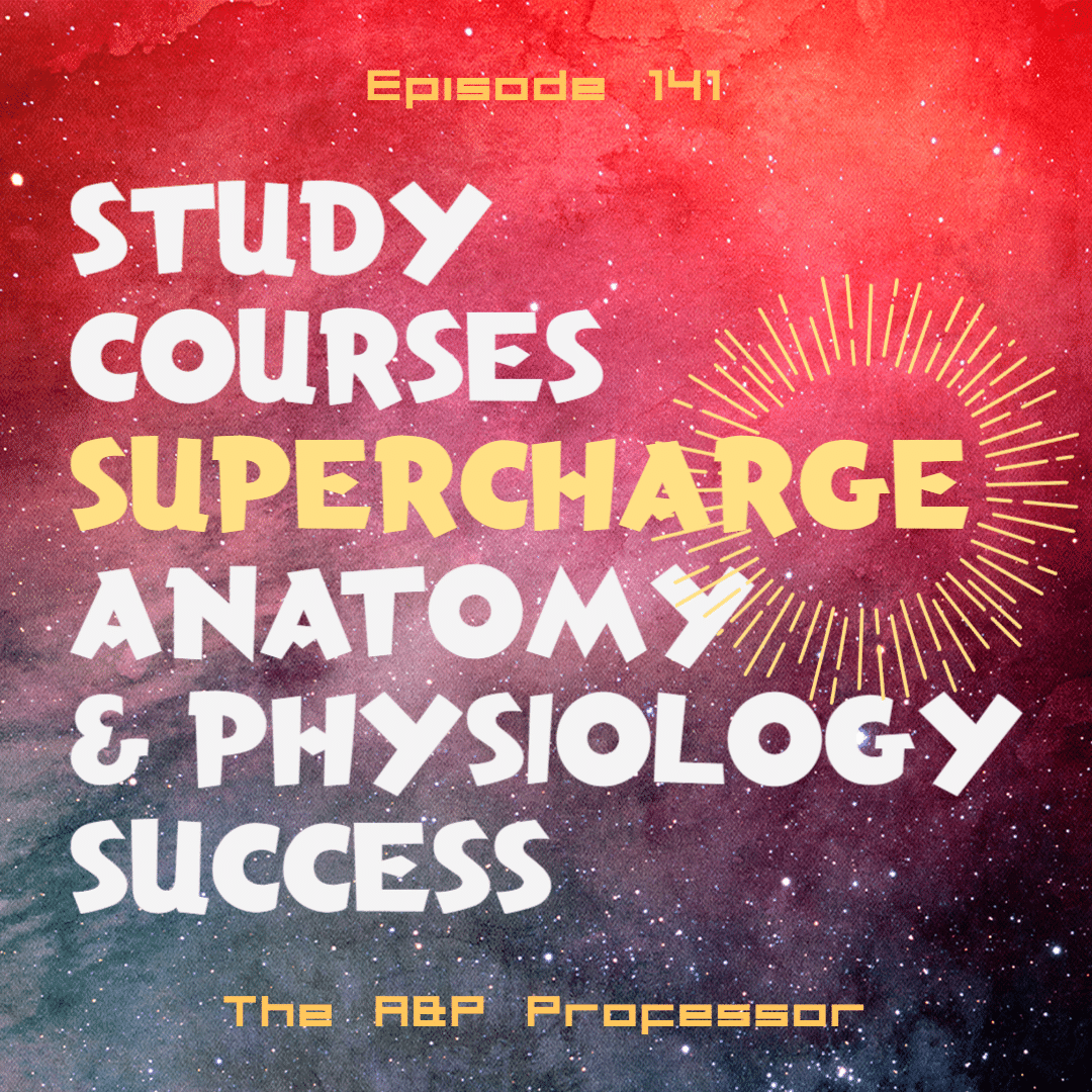 Study Courses Supercharge Anatomy & Physiology Success | TAPP 141