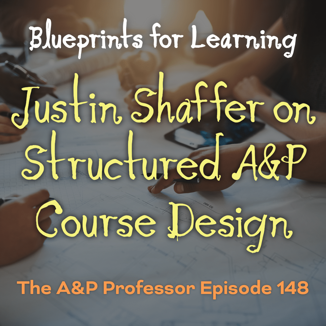 Blueprints for Learning: Justin Shaffer on Structured A&P Course Design | TAPP 148
