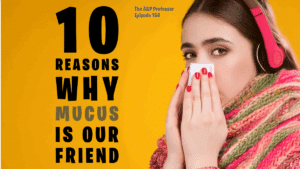 10 Reasons Why Mucus Is Our Friend