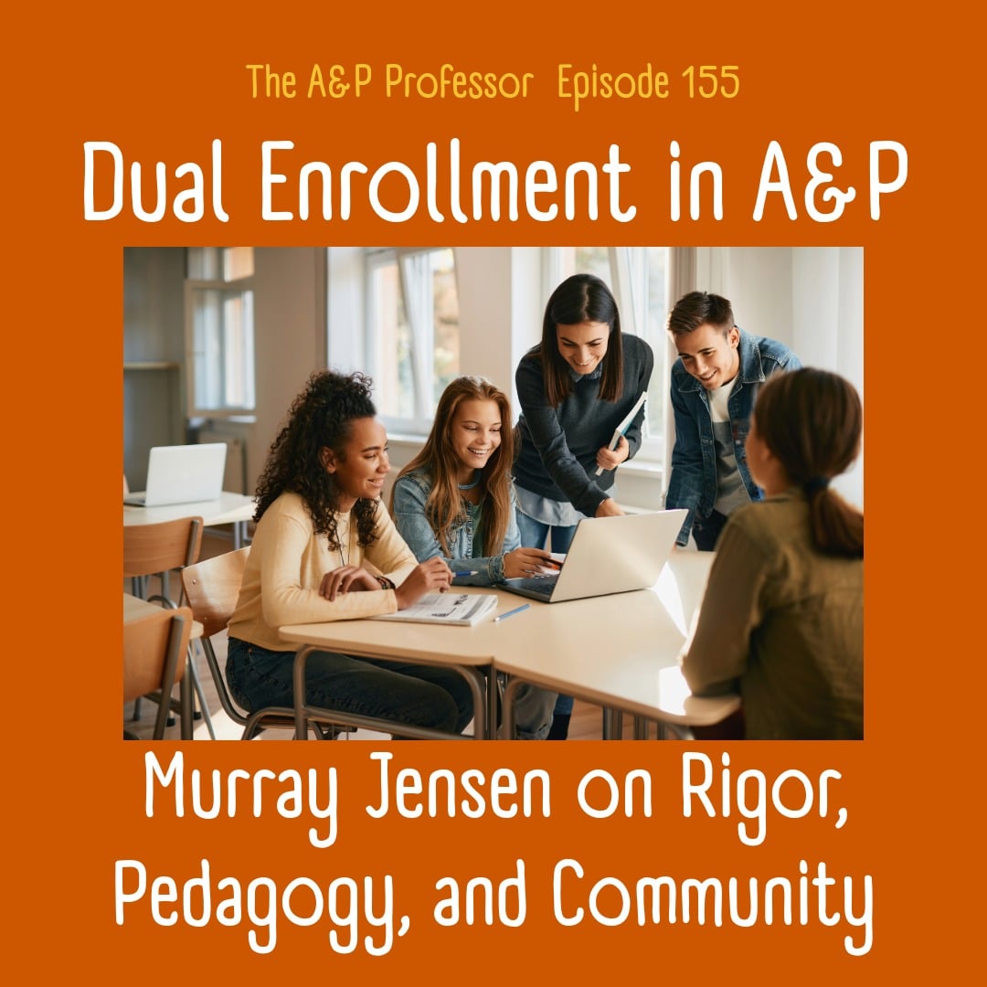 Dual Enrollment in A&P: Murray Jensen on Rigor, Pedagogy, and Community | TAPP 155